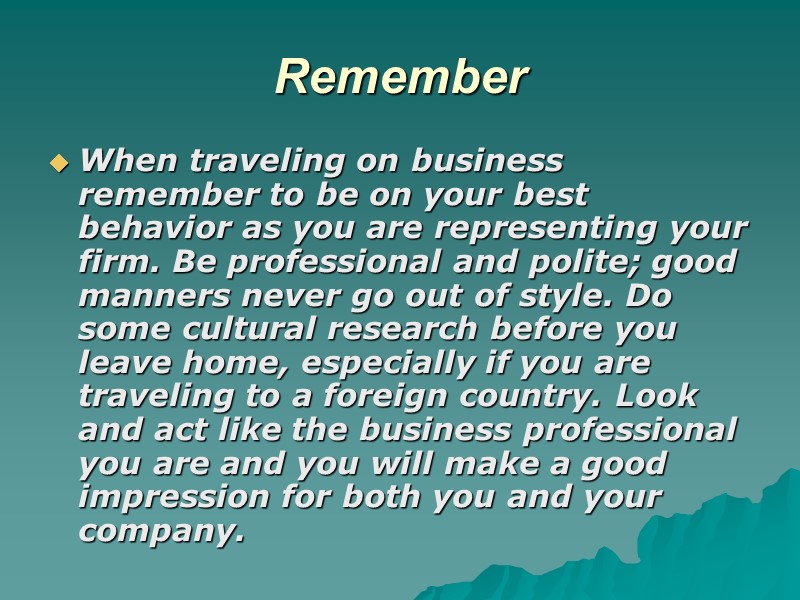 Remember When traveling on business remember to be on your best behavior as you